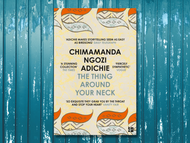 Book Review – The Thing Around Your Neck by Chimamanda Ngozi&nbsp;Adichie